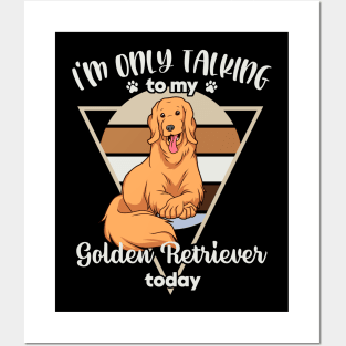 I'm only talking to my Golden Retriever Posters and Art